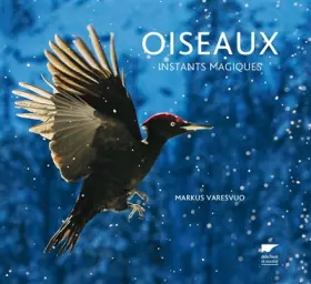 Oiseaux. Instants magiques - Markus Varesvuo