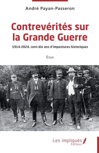 Contrevérités sur la Grande Guerre: 1914-2024, cent-dix ans d'impostures historiques