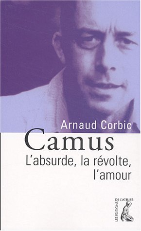 Camus - l'absurde, la revolte, l'amour