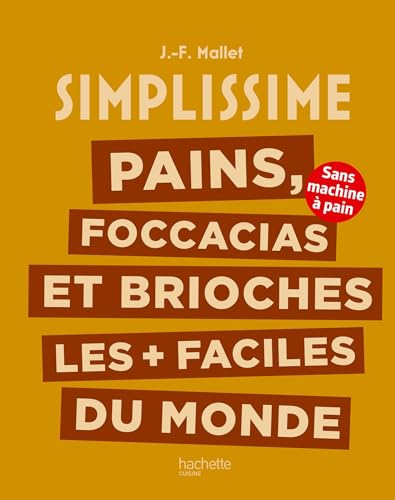 Simplissime: pains, focaccias et brioches les plus + faciles du monde: sans machine à pain