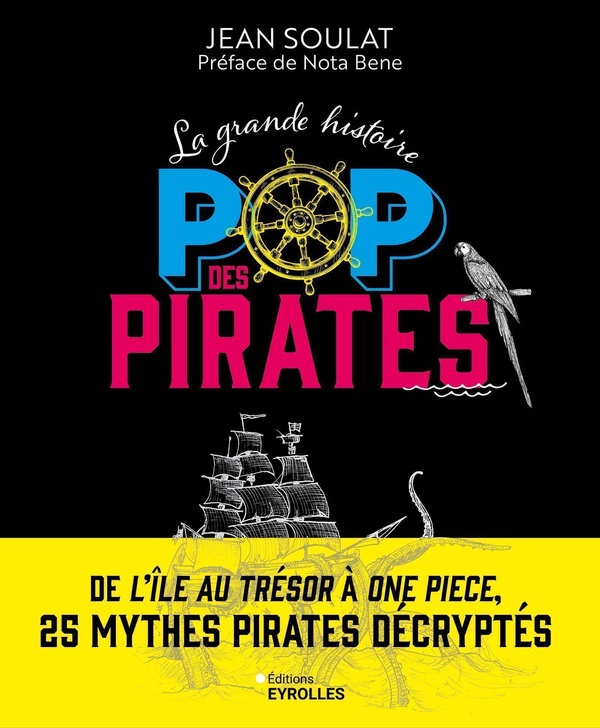 La grande histoire pop des pirates: de L'île au trésor à One Piece, 25 mythes pirates décryptés