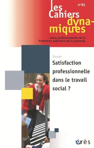 Cahiers dynamiques (Les), n° 85. Satisfaction professionnelle dans le travail social?