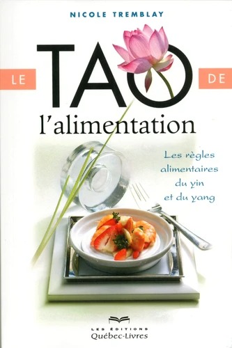 Le tao de l'alimentation: les règles alimentaires du ying et yang