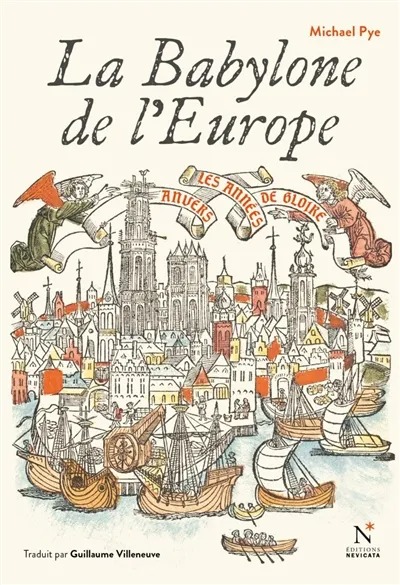La Babylone de l'Europe: Anvers, les années de gloire