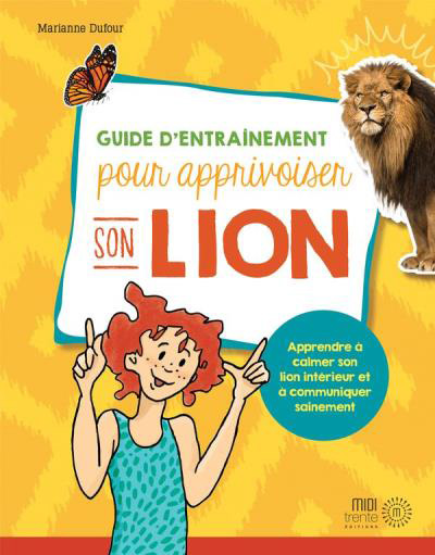 Guide d'entrainement pour apprivoiser son lion: Apprendre à calmer son lion intérieur et à communiquer sainement