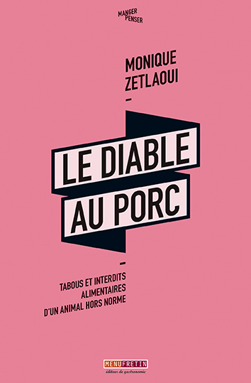 Le diable au porc: Tabous et interdits alimentaires d'un animal hors norme