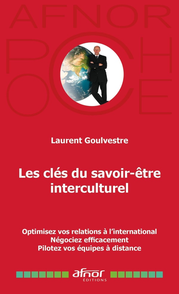 Les clés du savoir-être interculturel - Optimisez vos relations à l'international - Négociez efficacement - Pilotez vos équipes à distance