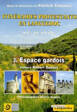 Itinéraires protestants en Languedoc XVIe-XXe siècle t.2 - espaces gardois