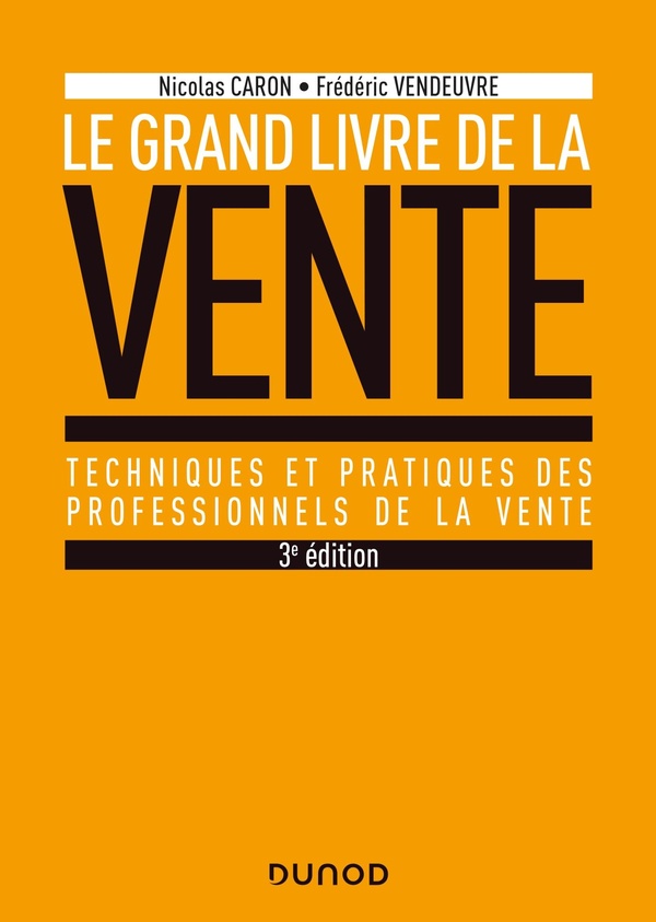Le grand livre de la vente: techniques et pratiques des professionnels de la vente