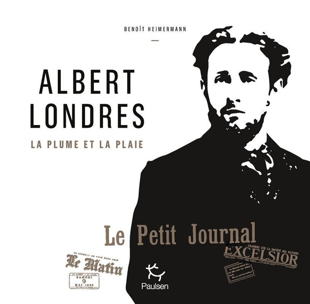Albert Londres: la plume et la plaie