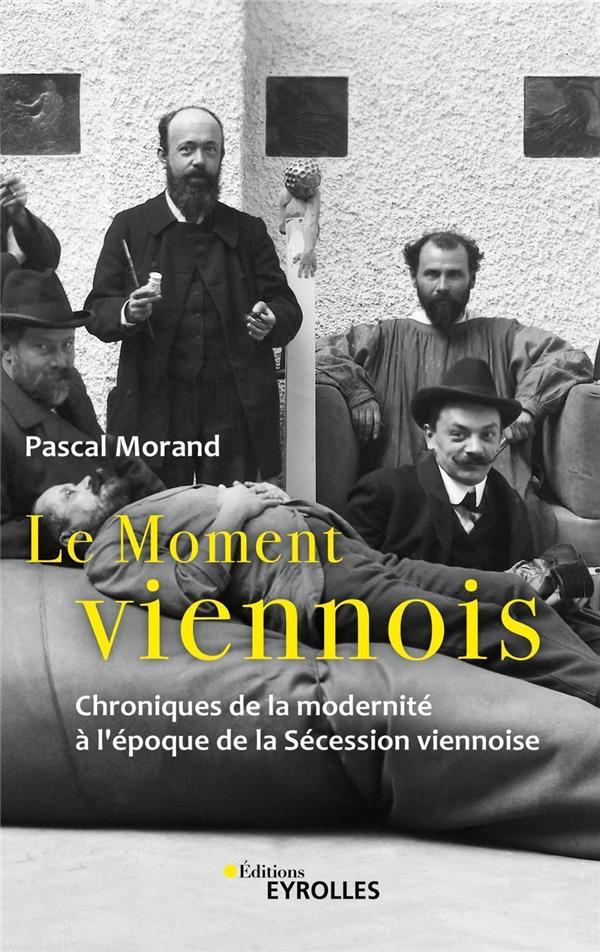 Le moment viennois: chroniques de la modernité à l'époque de la Sécession viennoise