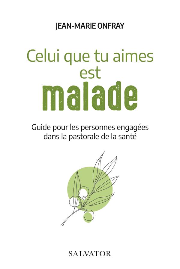 Celui que tu aimes est malade: guide pour les personnes engagées dans la pastorale de la santé