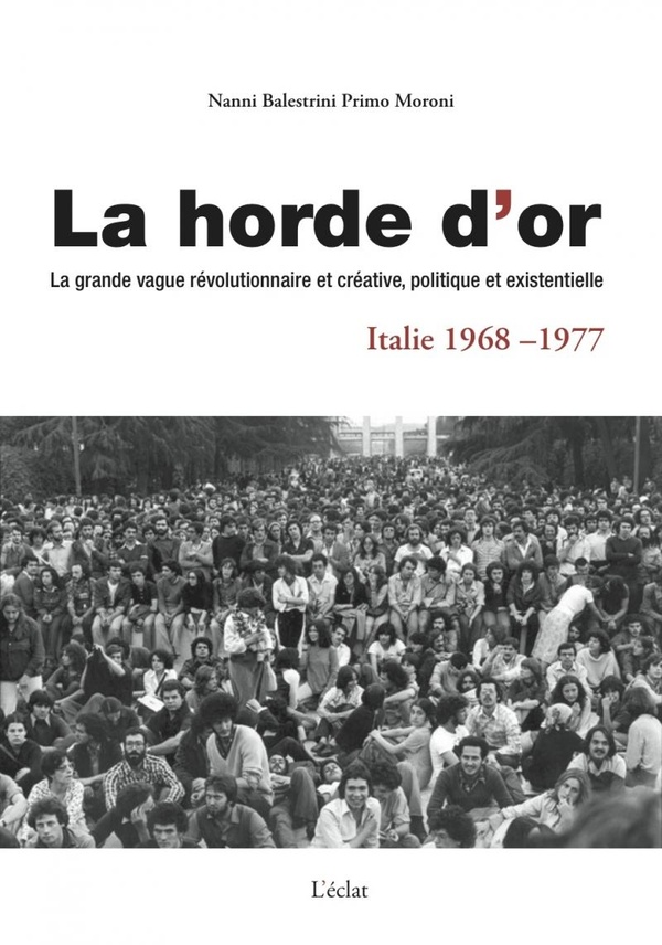 La horde d'or - la grande vague révolutionnaire et créative, politique et existentielle en Italie de 1968 à 1977