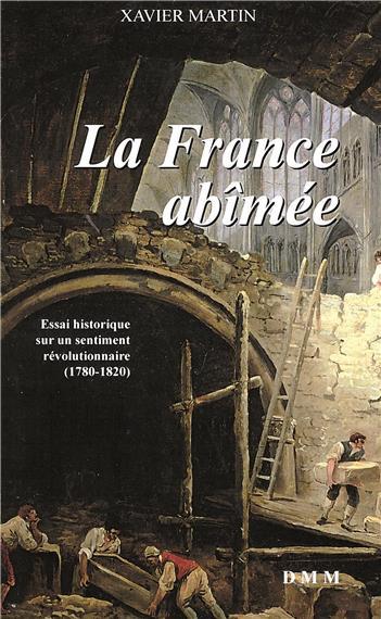 L'homme des droits de l'homme. Vol. 5. La France abîmée: essai historique sur un sentiment révolutionnaire (1780-1820)