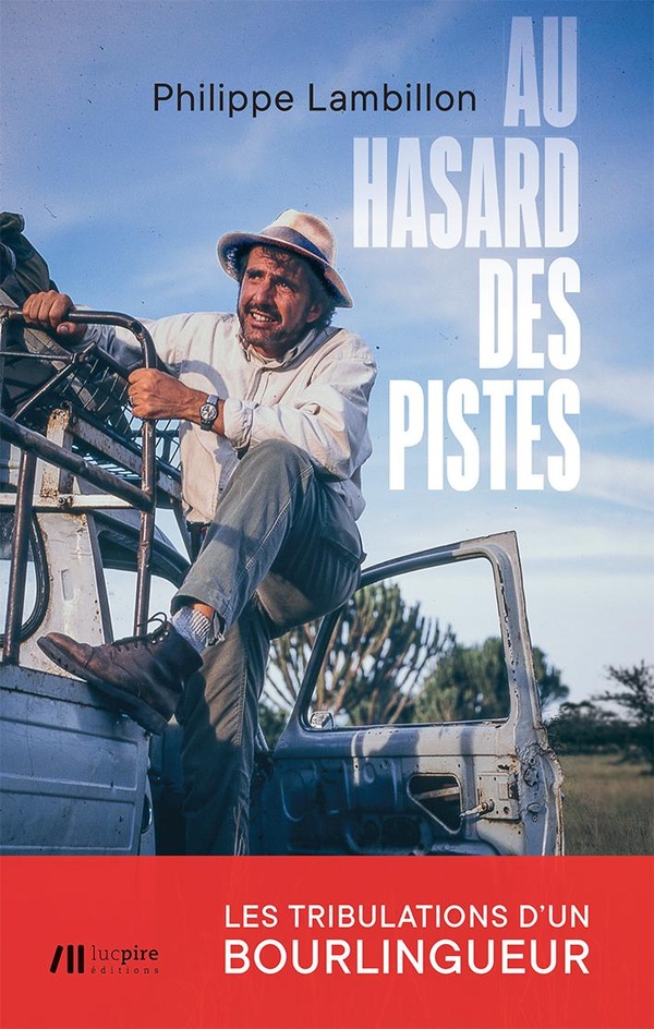 Au hasard des pistes: Les tribulations d'un bourlingueur