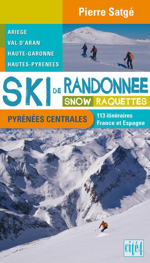 Ski de randonnée, snow, raquettes: Pyrénées centrales, Couserans, val d'Aran, Luchonnais, Aure, Louron: 113 itinéraires, France et Espagne