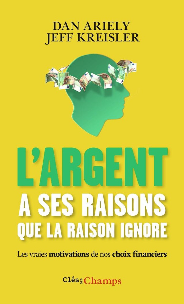 L'argent a ses raisons que la raison ignore: les vraies motivations de nos choix financiers et les astuces pour mieux dépenser