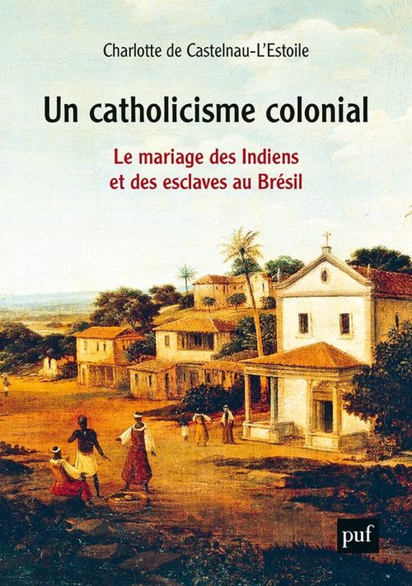 Un catholicisme colonial - le mariage des Indiens et des esclaves au Brésil
