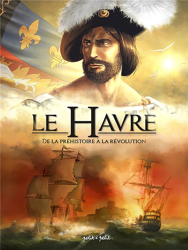 Le Havre Tome 1: de la préhistoire à la Révolution