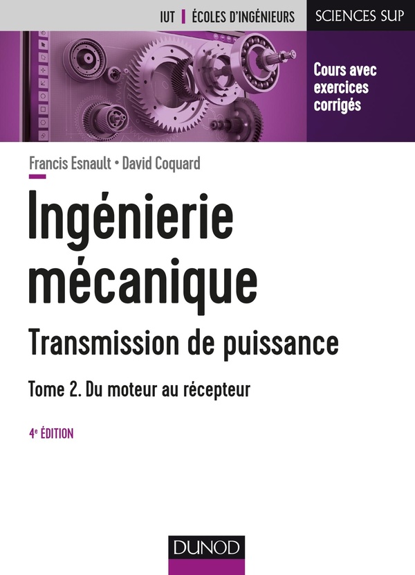 Ingénierie mécanique: transmission de puissance. Vol. 2. Du moteur au récepteur: transmissions par engrenages, embrayages, limiteurs de couple, boîte de vitesses manuelles et automatiques, réducteurs, freins, ressources complémentaires