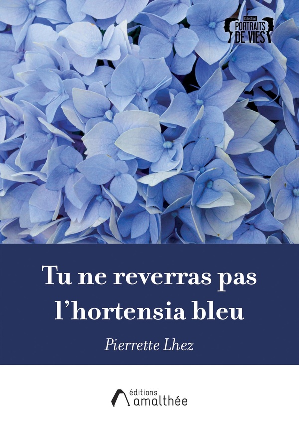 Tu ne reverras pas l'hortensia bleu: Lettre posthume