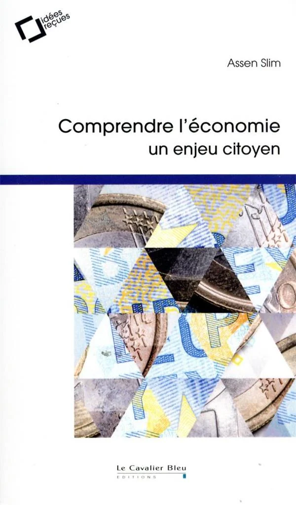 Comprendre l'économie: un enjeu citoyen: en finir avec les idées reçues