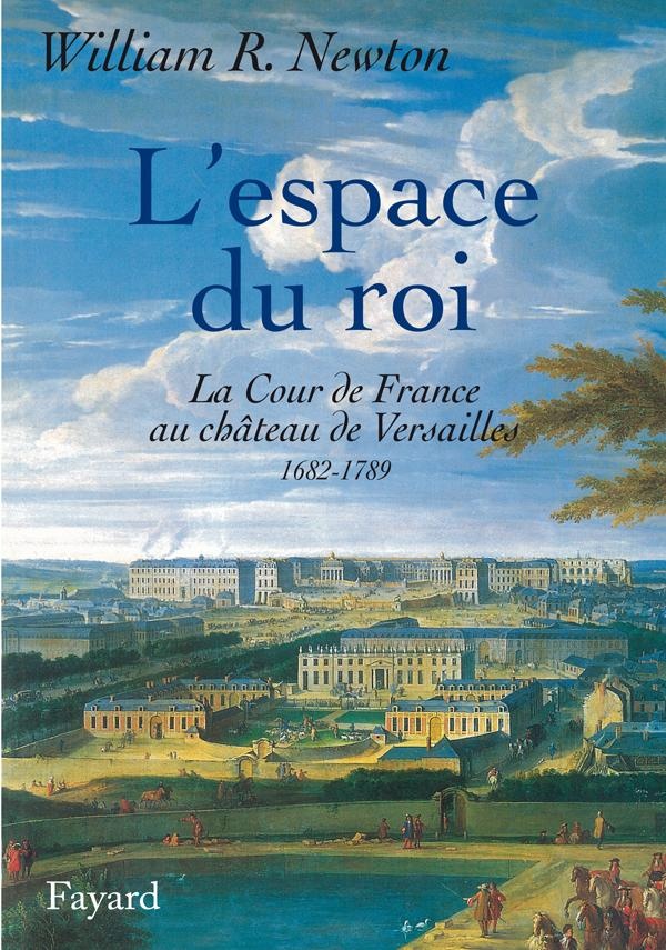 L'espace du roi: La cours de France au château de Versailles, 1682, 1789
