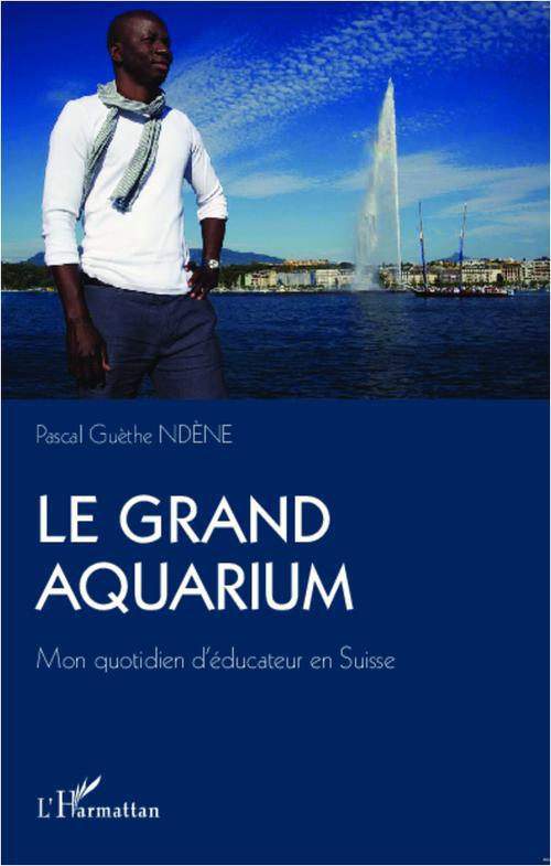 Le grand aquarium - mon quotidien d'éducateur en Suisse