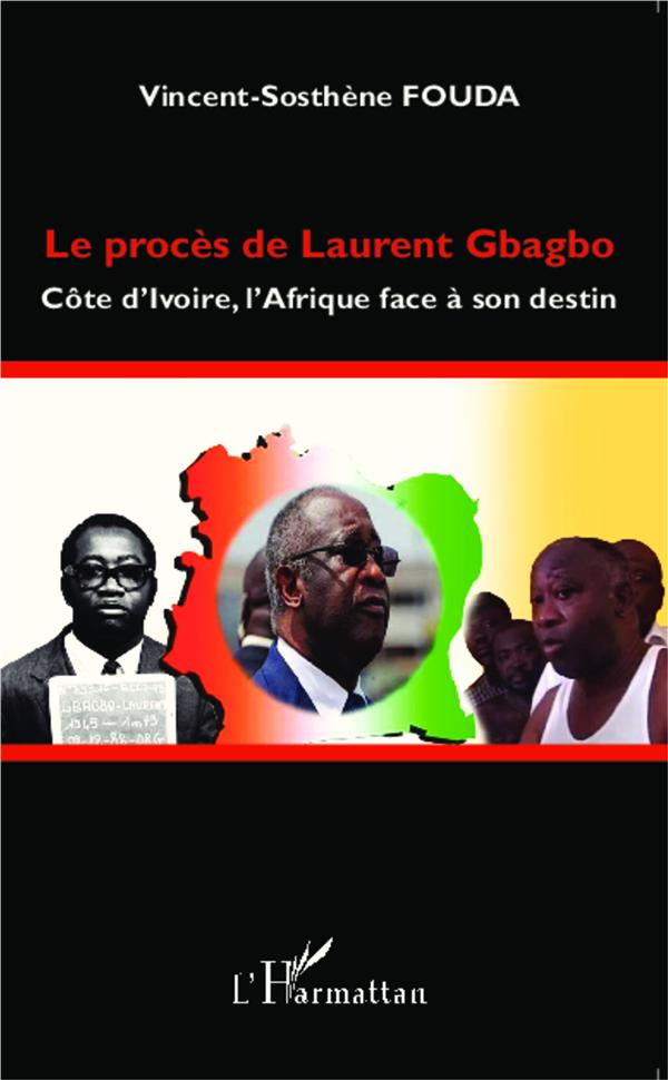 Le procès de laurent gbagbo - côte d'ivoire, l'afrique face à son destin
