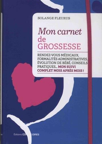 Mon carnet de grossesse: rendez-vous médicaux, formalités administratives, évolution de votre bébé, conseils pratiques... mon suivi complet mois après mois!