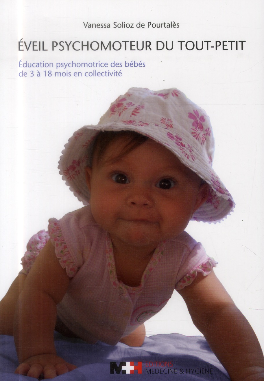 Eveil psychomoteur du tout-petit: éducation psychomotrice des bébés de 3 à 18 mois en collectivité