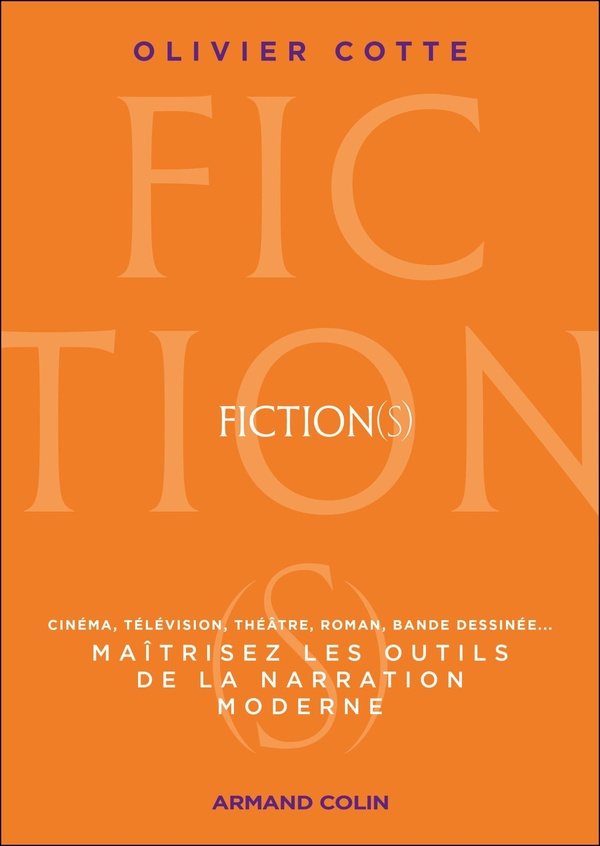 Fiction(s): maîtrisez les outils de la narration moderne: cinéma, télévision, théâtre, roman, bande dessinée...