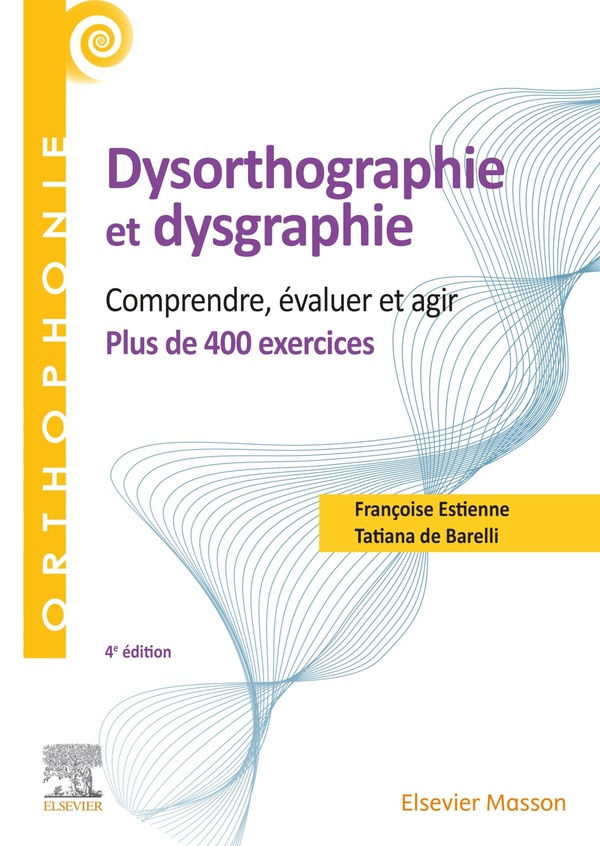 Dysorthographie et dysgraphie: comprendre, évaluer et agir: plus de 400 exercices