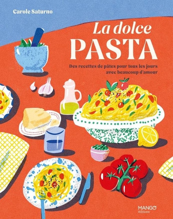 La dolce pasta: des recettes de pâtes pour tous les jours avec beaucoup d'amour