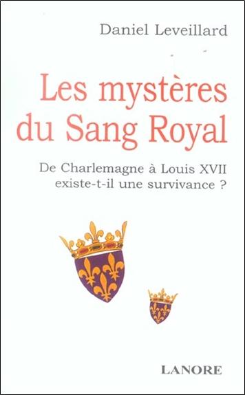 Les mysteres du sang royal - de charlemagne a louis xii existe-t-il une survivance?