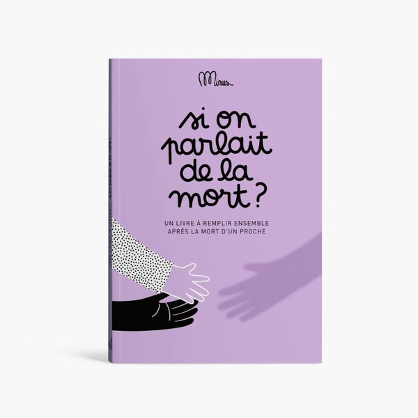 Si on parlait de la mort?: Le livre pour aider un enfant à faire son deuil