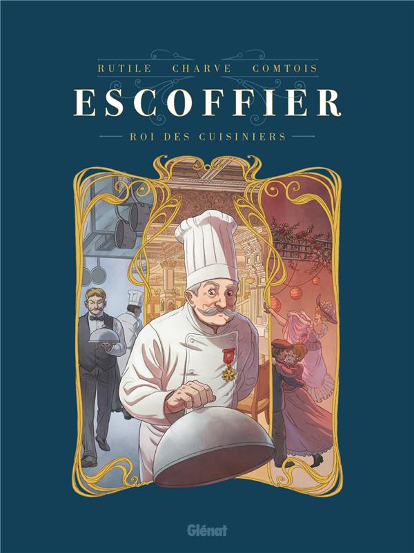 Escoffier: roi des cuisiniers
