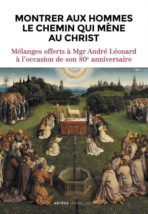 Montrer aux hommes le chemin qui mène au Christ: mélanges offerts à Mgr André Léonard archevêque émérite de Malines-Bruxelles à l'occasion de son 80e anniversaire