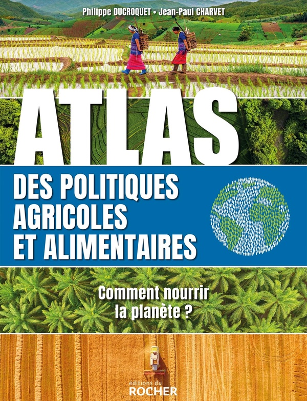 Atlas des politiques agricoles et alimentaires: comment nourrir la planète?