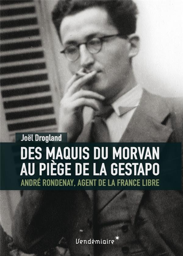 Des Maquis Du Morvan Au Piege De La Gestapo - Andre Rondenay