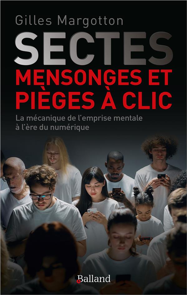 Sectes, mensonges et pièges à clic: la mécanique de l'emprise mentale à l'ère du numérique