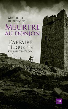 Meurtre au donjon - l'affaire Huguette de Sainte-Croix