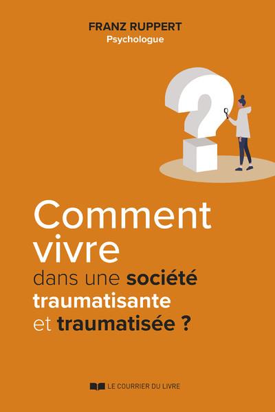 Comment vivre dans une société traumatisante et traumatisée?