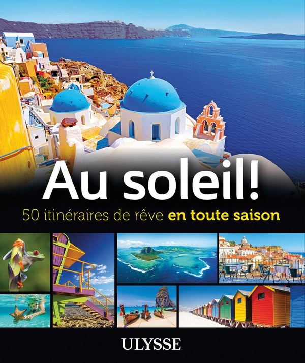 Au soleil!: 50 itinéraires de rêve en toute saison