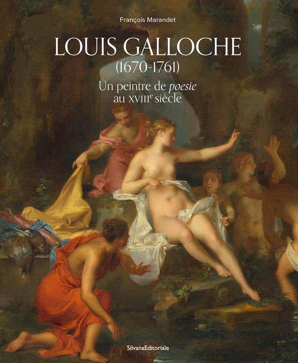 Louis Galloche (1670-1761): un peintre de poesie au XVIIIe siècle