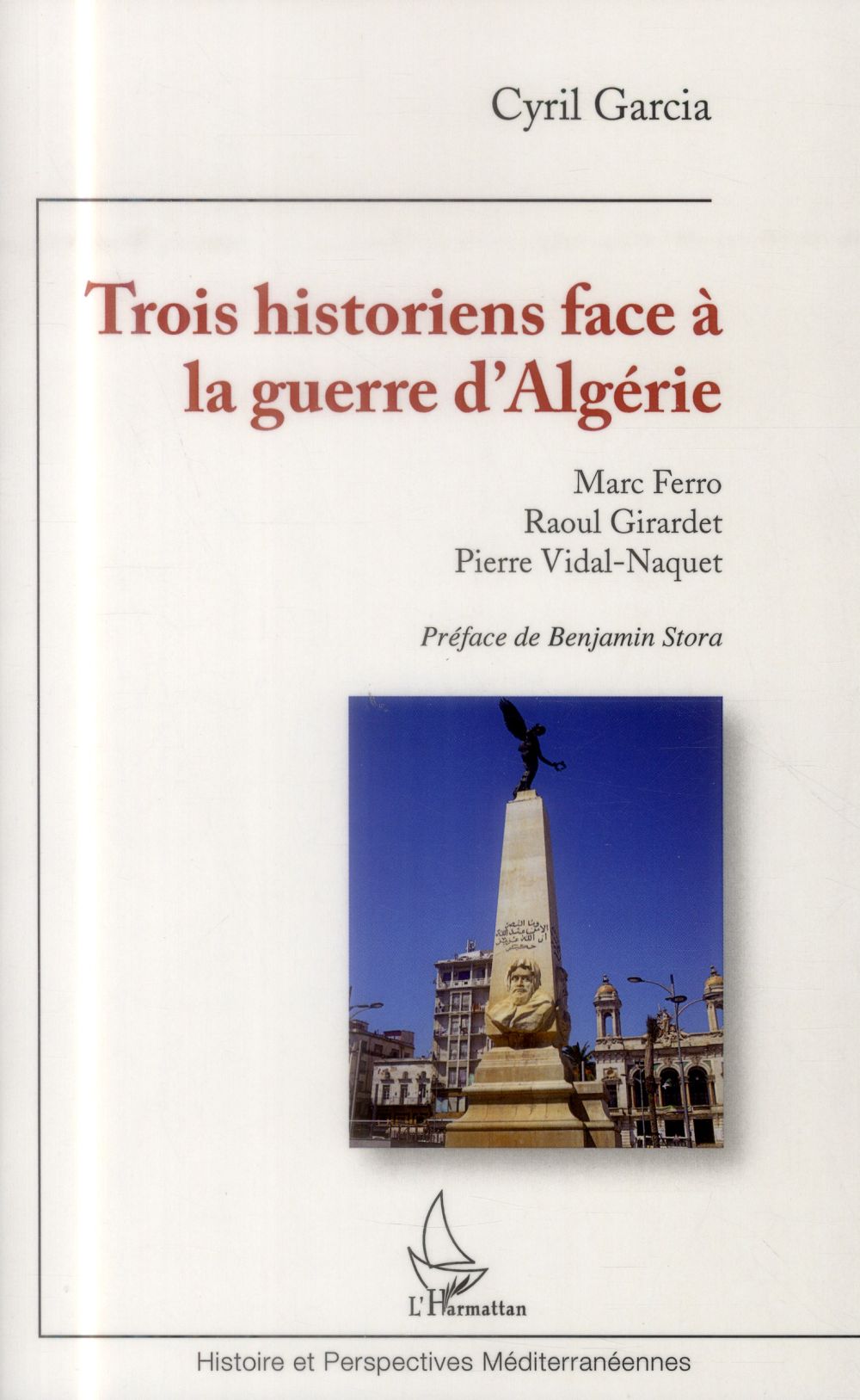 Trois historiens face à la guerre d'Algérie: Marc Ferro, Raoul Girardet, Pierre Vidal-Naquet