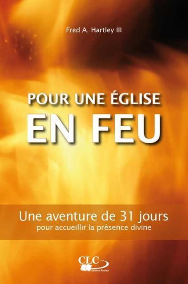 Pour une église en feu - une aventure de 31 jours pour accueillir la présence divine