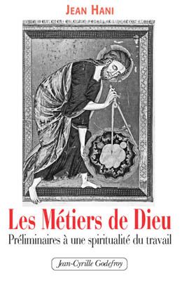 Les métiers de dieu - préliminaires à une spiritualité du travail