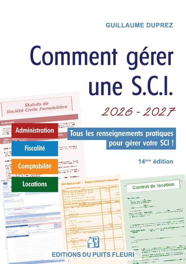 Comment gérer une SCI 2026-2027: administration, fiscalité, comptabilité, locations: tous les renseignements pratiques pour gérer votre SCI!