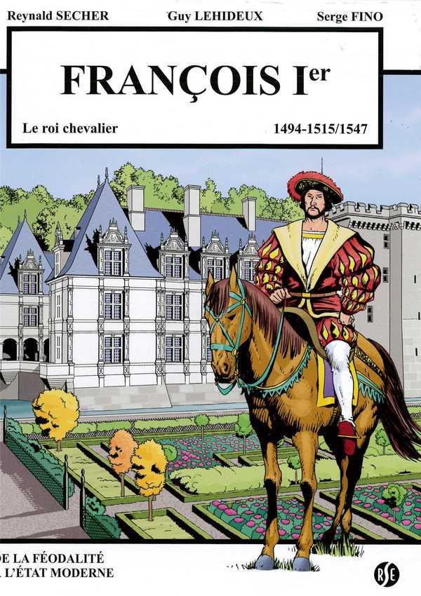 Francois 1er - le roi chevalier - villandry volume 3 - 1494-1515/1547